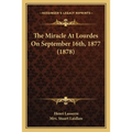 The Miracle At Lourdes On September 16th, 1877 (1878) - Paperback