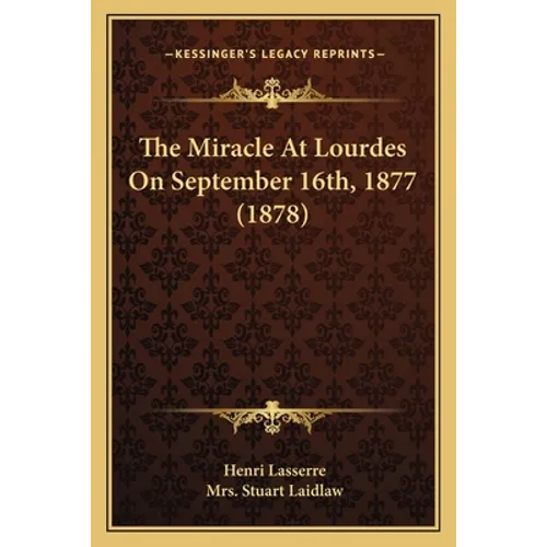 The Miracle At Lourdes On September 16th, 1877 (1878) - Paperback