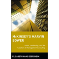 McKinsey's Marvin Bower: Vision, Leadership, and the Creation of Management Consulting - Hardcover