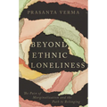 Beyond Ethnic Loneliness: The Pain of Marginalization and the Path to Belonging - Paperback
