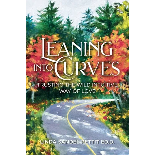 Leaning into Curves: Trusting the Wild Intuitive Way of Love - Paperback