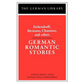 German Romantic Stories: Eichendorff, Brentano, Chamisso, and Others - Paperback