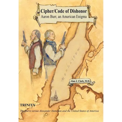 Cipher/Code of Dishonor; Aaron Burr, an American Enigma - Hardcover