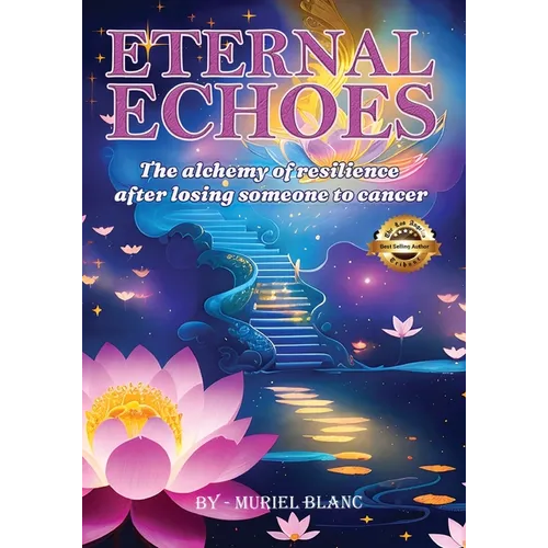 Eternal Echoes: The Alchemy of Resilience After Losing Someone to Cancer - Paperback