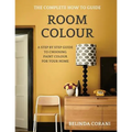 Room Colour - The Complete How To Guide: A Step By Step Guide To Choosing Paint Colour For Your Home - Paperback