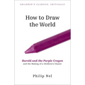 How to Draw the World: Harold and the Purple Crayon and the Making of a Children's Classic - Hardcover