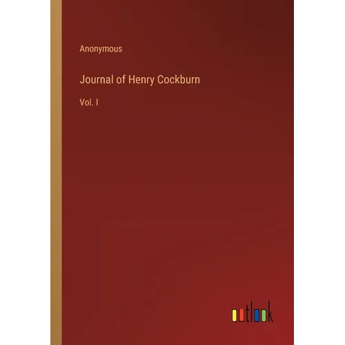 Journal of Henry Cockburn: Vol. I - Paperback