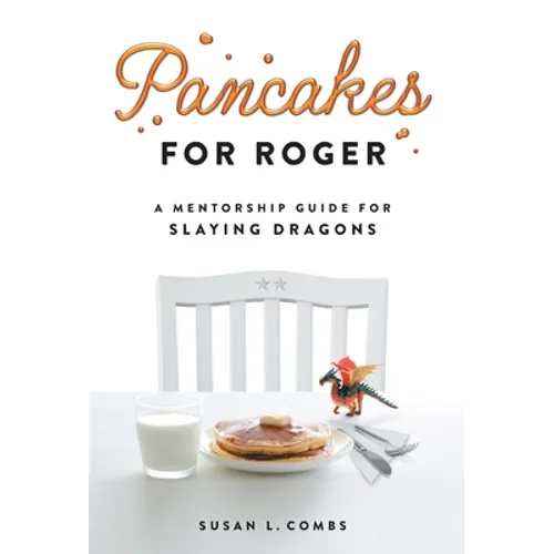 Pancakes for Roger: A Mentorship Guide for Slaying Dragons - Hardcover