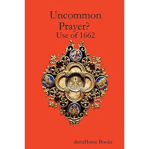 Uncommon Prayer? Use of 1662 - Paperback