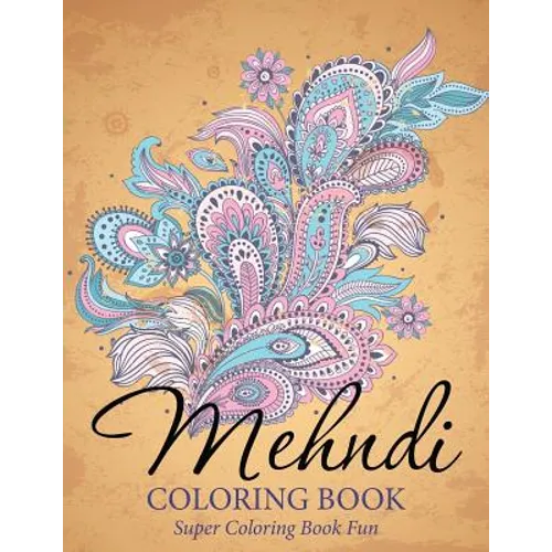 Mehndi Coloring Book: Super Coloring Book Fun - Paperback