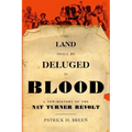The Land Shall Be Deluged in Blood: A New History of the Nat Turner Revolt - Hardcover