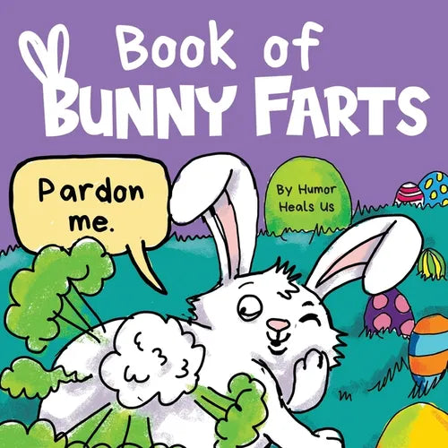 Book of Bunny Farts: A Cute and Funny Easter Kid's Picture Book, Perfect Easter Basket Gift for Boys and Girls - Paperback
