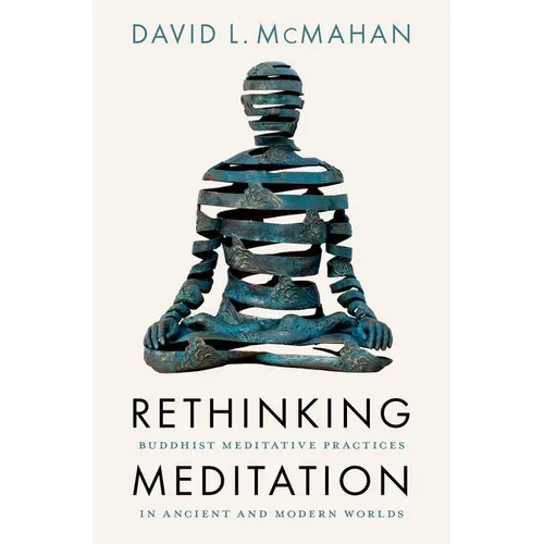 Rethinking Meditation: Buddhist Meditative Practice in Ancient and Modern Worlds - Hardcover