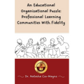 An Educational Organizational Puzzle: Professional Learning Communities With Fidelity - Paperback