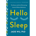 Hello Sleep: The Science and Art of Overcoming Insomnia Without Medications - Paperback