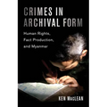 Crimes in Archival Form: Human Rights, Fact Production, and Myanmar - Hardcover