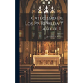Catecismo De Los Pp. Ripalda Y Astete, 1... - Hardcover