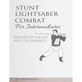 Stunt Lightsaber Combat for Intermediates: Advanced Drills and Techniques - Paperback