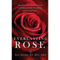 Everlasting Rose: One Woman's Amazing Survival Despite Three Life-Threating Cancers and Other "Minor Inconveniences" - Hardcover