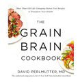 The Grain Brain Cookbook: More Than 150 Life-Changing Gluten-Free Recipes to Transform Your Health - Hardcover