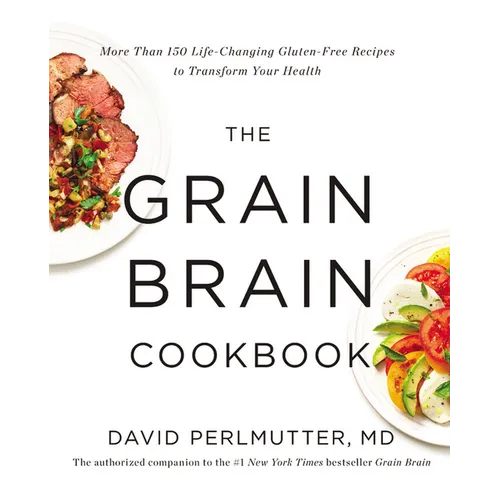 The Grain Brain Cookbook: More Than 150 Life-Changing Gluten-Free Recipes to Transform Your Health - Hardcover