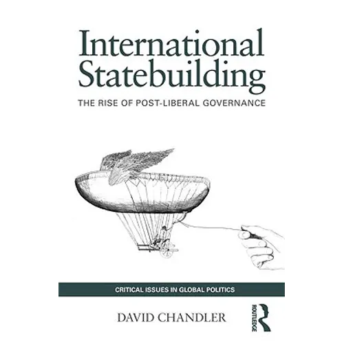 International Statebuilding: The Rise of Post-Liberal Governance - Paperback