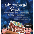 Gingerbread Smash!: Two Mischievous Boys Learn the True Meaning of Christmas - Hardcover