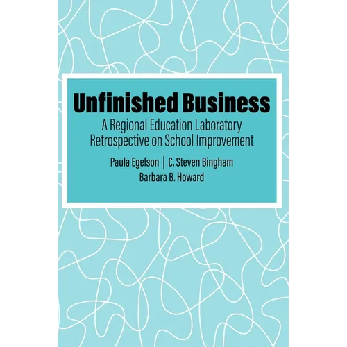 Unfinished Business: A Regional Education Laboratory Retrospective on School Improvement - Paperback