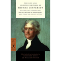 The Life and Selected Writings of Thomas Jefferson: Including the Autobiography, The Declaration of Independence & His Public and Private Letters - Paperback