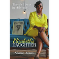Elizabeth's Daughter: There's Power in Adversity - Paperback