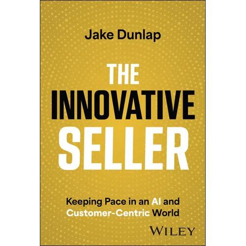 The Innovative Seller: Keeping Pace in an AI and Customer-Centric World - Hardcover