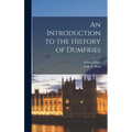 An Introduction to the History of Dumfries - Hardcover
