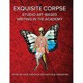 Exquisite Corpse: Studio Art-Based Writing Practices in the Academy - Hardcover