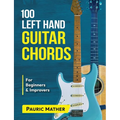 100 Left Hand Guitar Chords: For Beginners & Improvers - Paperback