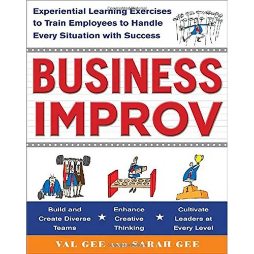 Business Improv: Experiential Learning Exercises to Train Employees to Handle Every Situation with Success - Paperback