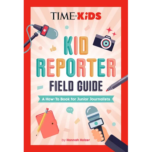Time for Kids: Kid Reporter Field Guide: A How-To Book for Junior Journalists