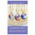 The Beginner's Guide to Making Resin Jewelry: A Step-By-Step Guide - Paperback