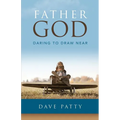 Father God: Daring to Draw Near - Paperback