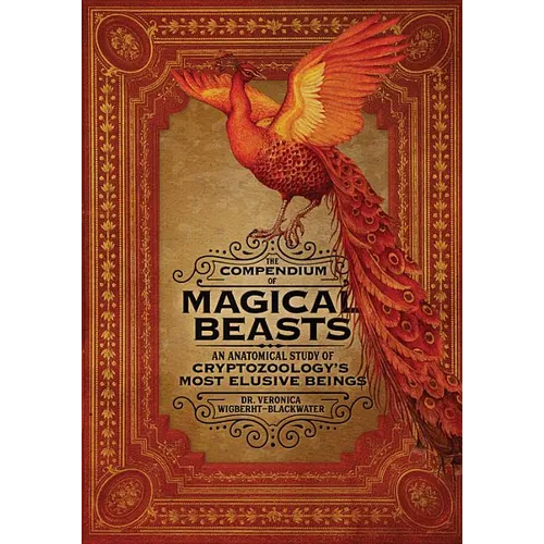 The Compendium of Magical Beasts: An Anatomical Study of Cryptozoology's Most Elusive Beings - Hardcover