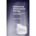 Relationship Enhancement Therapy: Healing Through Deep Empathy and Intimate Dialogue - Hardcover