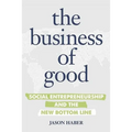 The Business of Good: Social Entrepreneurship and the New Bottom Line - Paperback