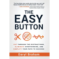 The Easy Button: Cut Through the Distractions, Eliminate Overthinking, and Simplify Your Path to Success - Hardcover