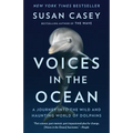 Voices in the Ocean: A Journey Into the Wild and Haunting World of Dolphins - Paperback