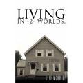 Living in -2- Worlds. - Hardcover