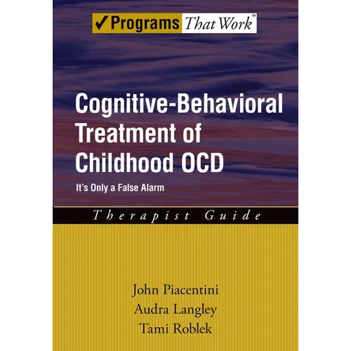 Cognitive-Behavioral Treatment of Childhood Ocd: It's Only a False Alarmtherapist Guide - Paperback