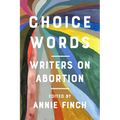 Choice Words: Writers on Abortion - Hardcover