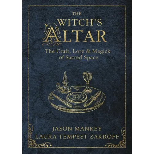The Witch's Altar: The Craft, Lore & Magick of Sacred Space - Paperback