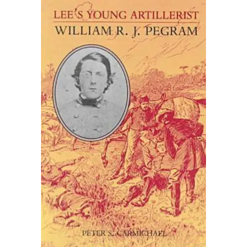 Lee's Young Artillerist: William R.J. Pegram - Paperback