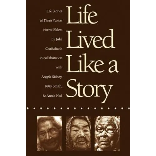 Life Lived Like a Story: Life Stories of Three Yukon Native Elders - Paperback