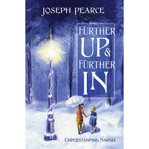 Further Up & Further in: Understanding Narnia - Paperback